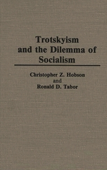 Trotskyism and the Dilemma of Socialism - Book #215 of the Contributions in Political Science