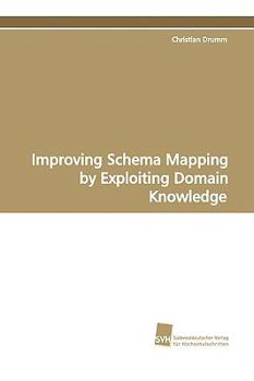 Paperback Improving Schema Mapping by Exploiting Domain Knowledge Book
