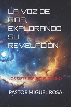 LA VOZ DE DIOS, EXPLORANDO SU REVELACIÓN: LOS SIETE ESPÍRITUS DE DIOS (Spanish Edition)