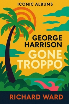 Paperback Iconic Albums - George Harrison - Gone Troppo Book