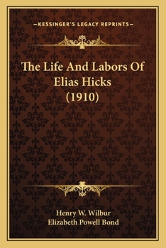 The Life and Labors of Elias Hicks; By Henry W. Wilbur