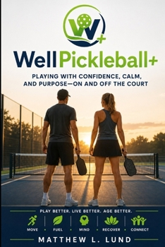 WellPickleball+: Playing With Confidence, Calm, and Purpose—On and Off the Court