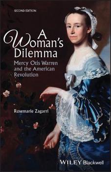 A Woman's Dilemma: Mercy Otis Warren and the American Revolution (American Biographical History Series) - Book  of the American Biographical History Series