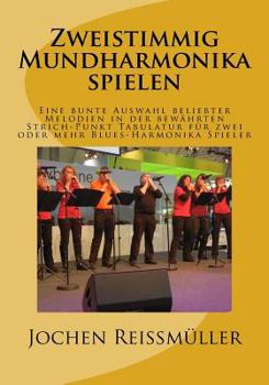 Paperback Zweistimmig Mundharmonika spielen: Eine bunte Auswahl beliebter Melodien in der bewährten Strich-Punkt Tabulatur für zwei oder mehr Blues-Harmonika Sp [German] Book