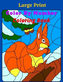 Paperback Large Print Color By Number Coloring Book: Easy to Read Large Pictures And Large Print Birds, Flowers, Animals and Pretty Patterns ( Large Print Color [Large Print] Book