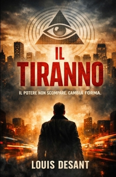 Il Tiranno: Il potere non controlla ciò che pensi. Controlla quando lo pensi. (Il Potere Invisibile) (Italian Edition)