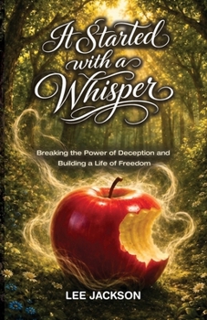 It Started with a Whisper: Breaking the Power of Deception and Building a Life of Freedom
