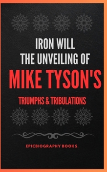 Paperback Iron Will the Unveiling: Mike Tyson's Triumphs & Tribulations [Large Print] Book