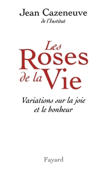 Paperback Les Roses de la Vie: Variations sur la joie et le bonheur [French] Book
