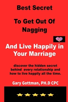 Paperback Best Secret To Get Out Of Nagging And Live Happily in Your Marriage: discover the hidden secret behind every relationship and how to live happily all Book