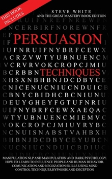 Hardcover Persuasion Techniques: This Book Includes: Manipulation Nlp and Manipulation and Darkpsychology.How to Learn to Influence People and Human Be Book