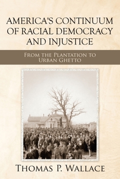 Paperback America's Continuum of Racial Democracy and Injustice: From the Plantation to Urban Ghetto Book