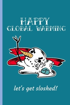 Happy Global Warming Let's Get Sloshed: Funny Journal Notebook Gifts for Women Men Wives And Girlfriends