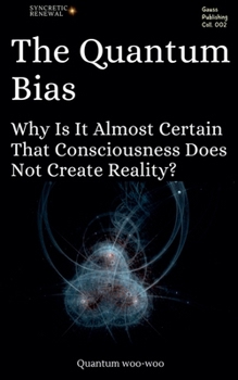 The Quantum Bias: Why Is It Almost Certain That Consciousness Does Not Create Reality?
