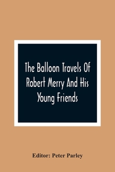 Paperback The Balloon Travels Of Robert Merry And His Young Friends: Over Various Countries In Europe Book
