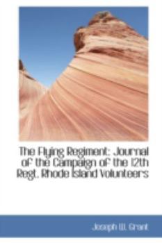 Paperback The Flying Regiment: Journal of the Campaign of the 12th Regt. Rhode Island Volunteers Book