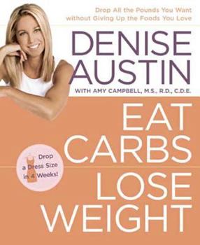 Paperback Eat Carbs, Lose Weight: Drop All the Pounds You Want Without Giving Up the Foods You Love Book