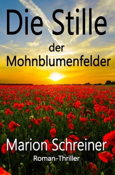 Die Stille der Mohnblumenfelder, spannender Roman-Thriller (German Edition)