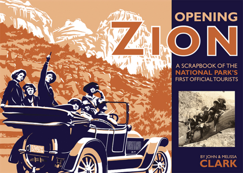 Paperback Opening Zion: A Scrapbook of the National Park's First Official Tourists Book