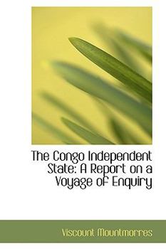 Paperback The Congo Independent State: A Report on a Voyage of Enquiry Book