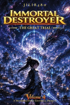 Immortal Destroyer: Volume IV: The Great Trial (Immortal Destroyer (ENG) - The Complete Collection)