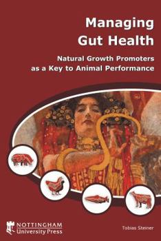 Paperback Managing Gut Health: Natural Growth Promoters as a Key to Animal Performance Book