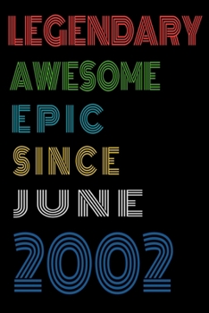 Legendary Awesome Epic Since June 2002  Notebook Birthday Gift For Women/Men/Boss/Coworkers/Colleagues/Students/Friends.: Lined Notebook / Journal Gift, 120 Pages, 6x9, Soft Cover, Matte Finish