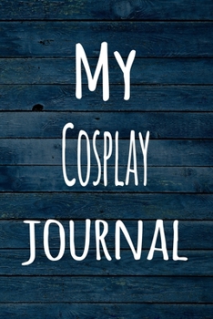 My Cosplay Journal: The perfect way to record your hobby - 6x9 119 page lined journal!