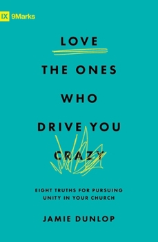 Paperback Love the Ones Who Drive You Crazy: Eight Truths for Pursuing Unity in Your Church Book