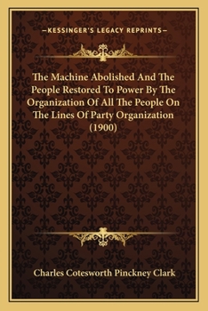 The Machine Abolished and the People Restored to Power by the Organization