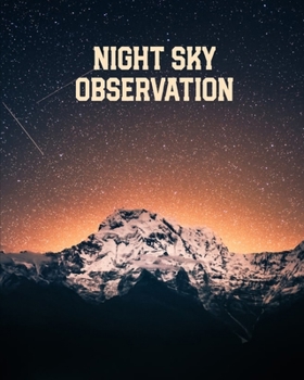 Night Sky Observation: Astronomy Journal: Stars, Space & Galaxy Observations/ Telescope Notebook
