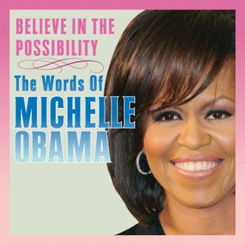 Hardcover Believe in the Possibility: The Words of Michelle Obama Book