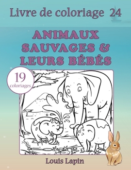 Paperback Livre de coloriage animaux sauvages & leurs bébés: 19 coloriages [French] Book