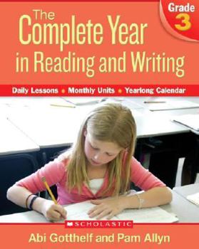 Paperback The Complete Year in Reading and Writing, Grade 3: Daily Lessons, Monthly Units, Yearlong Calendar [With CDROM] Book