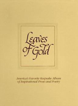 Hardcover Leaves of Gold: An Anthology of Prayers, Memorable Phrases, Inspirational Verse and Prose from the Best Authors of the World, Both Anc Book