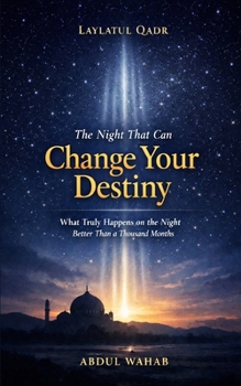 Laylatul Qadr — The Night That Can Change Your Destiny: What Truly Happens on the Night Better Than a Thousand Months