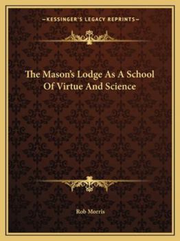 Paperback The Mason's Lodge As A School Of Virtue And Science Book