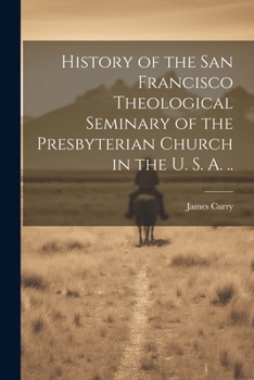 Paperback History of the San Francisco Theological Seminary of the Presbyterian Church in the U. S. A. .. Book