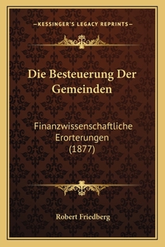 Paperback Die Besteuerung Der Gemeinden: Finanzwissenschaftliche Erorterungen (1877) [German] Book