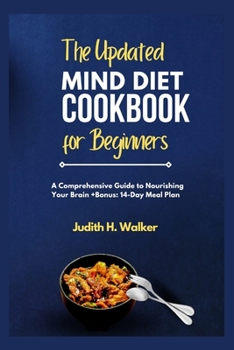 Paperback The Updated Mind Diet Cookbook for Beginners: A Comprehensive Guide to Nourishing your Brain + Bonus: 14-Day Meal Plan Book