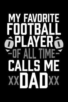 Paperback My Favorite Football Player Of All Time Calls Me Dad: College Ruled Lined Writing Notebook Journal, 6x9, 120 Pages Book