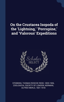 Hardcover On the Crustacea Isopoda of the 'Lightning, ' 'Porcupine, ' and 'Valorous' Expeditions Book