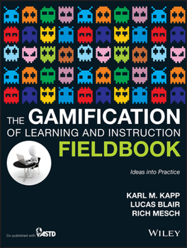 Paperback The Gamification of Learning and Instruction Fieldbook: Ideas Into Practice Book