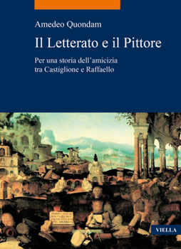 Paperback Il Letterato E Il Pittore: Per Una Storia Dellamicizia Tra Castiglione E Raffaello [Italian] Book