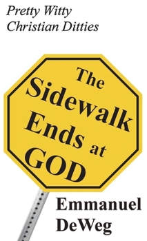Hardcover The Sidewalk Ends at GOD: Pretty Witty Christian Ditties Book