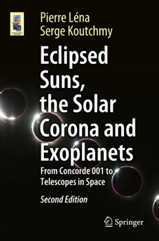 Eclipsed Suns, the Solar Corona and Exoplanets: From Concorde 001 to Telescopes in Space (Astronomers' Universe)