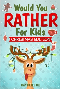 Paperback Would You Rather For Kids - Christmas Edition: The Ultimate Holiday Themed Gift Book For Kids Filled With Hilariously Challenging Questions and Silly Book