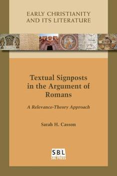 Textual Signposts in the Argument of Romans: A Relevance-Theory Approach - Book #25 of the Early Christianity and Its Literature