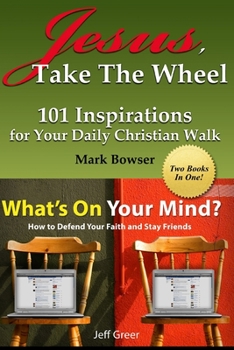 Paperback Jesus, Take the Wheel / What's On Your Mind?: Be Inspired! Two Christian Living Books in One Book