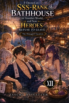 I Opened an SSS-Rank Bathhouse in Another World, and Now Heroes Refuse to Leave: The Manager's Vacation